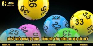 Xổ Số Miền Nam Tại 888B - Tổng Hợp Các Thông Tin Bạn Cần Biết 